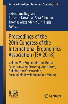 Proceedings of the 20th Congress of the International Ergonomics Association  (IEA 2018): Volume VIII: Ergonomics and Human Factors in Manufacturing, Agriculture,  Building and Construction, Sustainable Development and Mining 2019 ed.