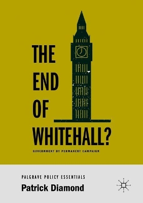 End of Whitehall?: Government by Permanent Campaign