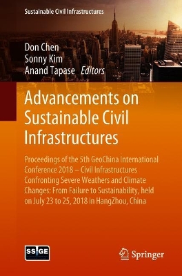Advancements on Sustainable Civil Infrastructures: Proceedings of the 5th GeoChina International Conference 2018 - Civil Infrastructures Confronting Severe Weathers and Climate Changes: From Failure to Sustainability, held on July 23 to 25, 2018 in HangZhou, China
