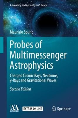 Probes of Multimessenger Astrophysics: Charged cosmic rays, neutrinos, -rays and gravitational waves Second Edition 2018