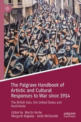 Palgrave Handbook of Artistic and Cultural Responses to War since 1914: The British Isles, the United States and Australasia