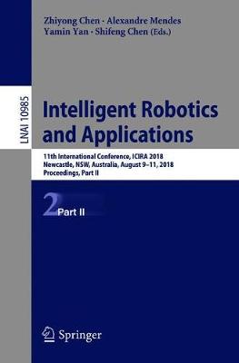 Intelligent Robotics and Applications: 11th International Conference, ICIRA 2018, Newcastle, NSW, Australia, August  911, 2018, Proceedings, Part II 2018 ed.