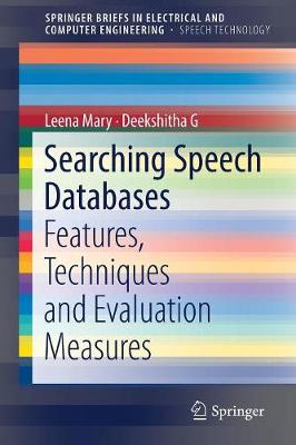 Searching Speech Databases: Features, Techniques and Evaluation Measures 2019 ed.