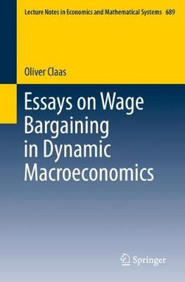 Essays on Wage Bargaining in Dynamic Macroeconomics 2019 ed.