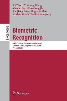 Biometric Recognition: 13th Chinese Conference, CCBR 2018, Urumqi, China,  August 11-12, 2018,  Proceedings 2018 ed.