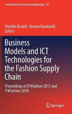 Business Models and ICT Technologies for the Fashion Supply Chain: Proceedings of IT4Fashion 2017 and IT4Fashion 2018 2019 ed.