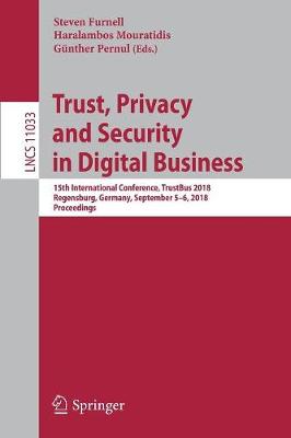 Trust, Privacy and Security in Digital Business: 15th International Conference, TrustBus 2018, Regensburg, Germany, September 5-6, 2018, Proceedings