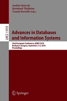 Advances in Databases and Information Systems: 22nd European Conference, ADBIS 2018, Budapest, Hungary, September 25,  2018, Proceedings 2018 ed.