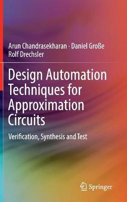 Design Automation Techniques for Approximation Circuits: Verification, Synthesis and Test 2019 ed.