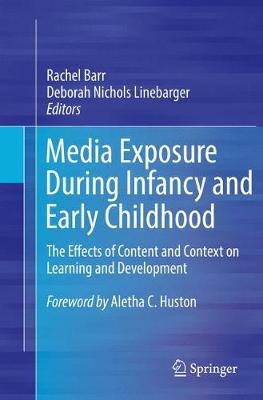Media Exposure During Infancy and Early Childhood: The Effects of Content and Context on Learning and Development 1st ed. 2017