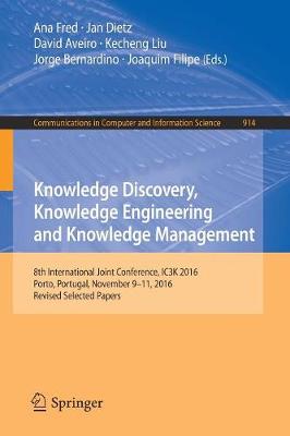 Knowledge Discovery, Knowledge Engineering and Knowledge Management: 8th International Joint Conference, IC3K 2016, Porto, Portugal, November 9-11, 2016, Revised Selected Papers