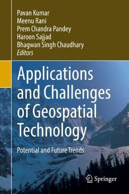 Applications and Challenges of Geospatial Technology: Potential and Future Trends 2019 ed.
