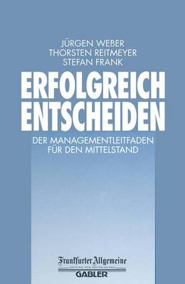 Erfolgreich Entscheiden: Der Managementleitfaden für den Mittelstand Softcover reprint of the original 1st ed. 2000