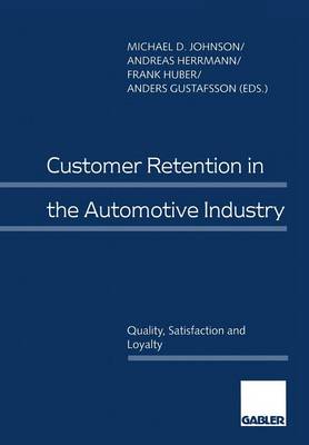 Customer Retention in the Automotive Industry: Quality, Satisfaction and Loyalty Softcover reprint of the original 1st ed. 1997