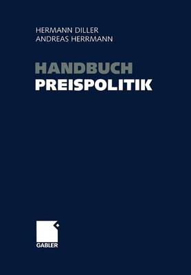 Handbuch Preispolitik: Strategien  Planung  Organisation  Umsetzung Softcover Reprint of the Original 1st 2003 ed.