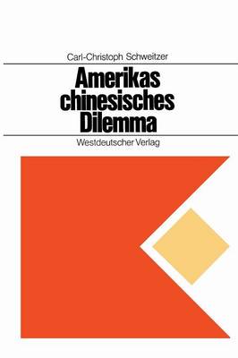 Amerikas chinesisches Dilemma: Fallstudie uber auenpolitische Entscheidungen in einer offenen Gesellschaft
