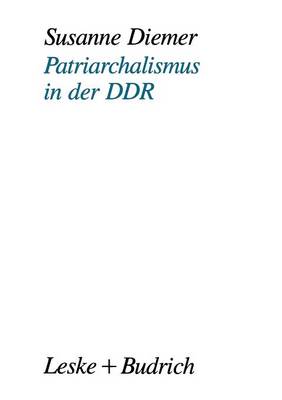 Patriarchalismus in der DDR: Strukturelle, kulturelle und subjektive Dimensionen der Geschlechterpolarisierung