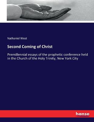 Second Coming of Christ: Premillennial essays of the prophetic conference held in the Church of the  Holy Trinity, New York City