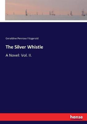 Silver Whistle: A Novel: Vol. II.