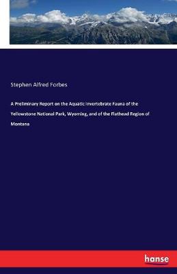Preliminary Report on the Aquatic Invertebrate Fauna of the Yellowstone  National Park, Wyoming, and of the Flathead Region of Montana