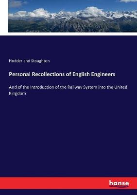 Personal Recollections of English Engineers: And of the Introduction of the Railway System into the United Kingdom