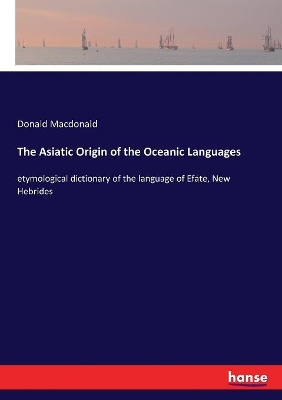 Asiatic Origin of the Oceanic Languages: etymological dictionary of the language of Efate, New Hebrides
