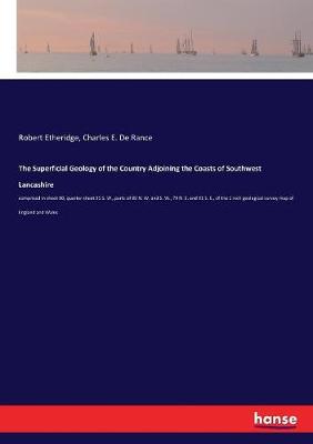 Superficial Geology of the Country Adjoining the Coasts of Southwest  Lancashire: comprised in sheet 90, quarter sheet 91 S. W., parts of 89 N. W. and S. W.,  79 N. E. and 91 S. E., of the 1 inch geological survey map of England and Wales