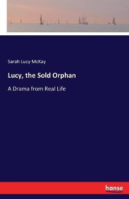 Lucy, the Sold Orphan: A Drama from Real Life