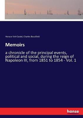 Memoirs: a chronicle of the principal events, political and social, during the reign  of Napoleon III, from 1851 to 1854 - Vol. 1