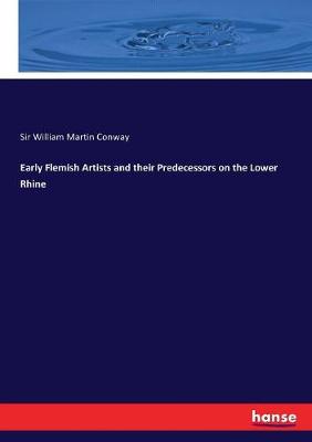 Early Flemish Artists and their Predecessors on the Lower Rhine
