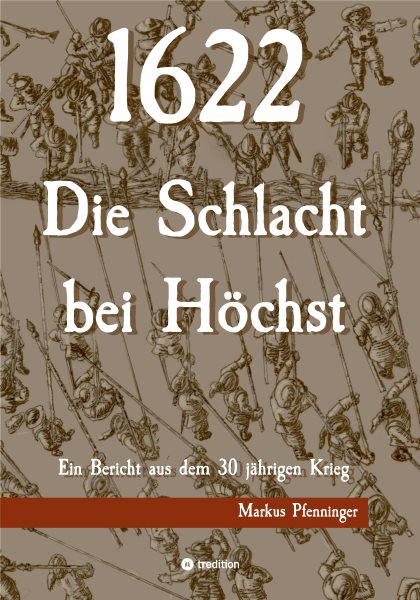 1622 - Die Schlacht bei HÃ¶chst: Ein Bericht aus dem 30jahrigen Krieg