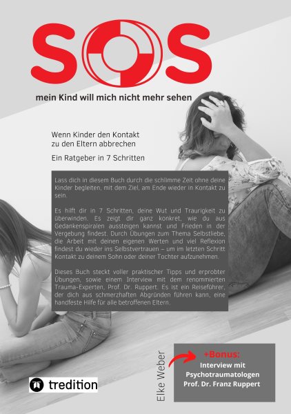 SOS - mein Kind will mich nicht mehr sehen!: Wenn Kinder den Kontakt zu den Eltern abbrechen - Ein Ratgeber in 7 Schritten