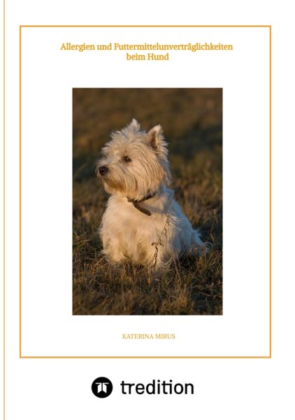 Allergien und FuttermittelunvertrÃ¤glichkeiten beim Hund: Symptome - Ursachen - Diagnostik - Therapien - Ernahrung - hilfreiche Tipps