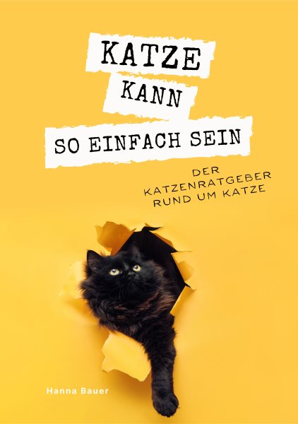 Katze kann so einfach sein: Der Katzenratgeber rund um Katze
