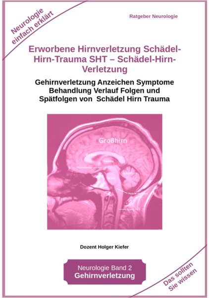 Erworbene Hirnverletzung SchÃ¤del-Hirn-Trauma SHT â€“ SchÃ¤del-Hirn-Verletzung - Rehabilitation - fÃ¼r Patienten, AngehÃ¶rige, medizinisches Personal: Gehirnverletzung Anzeichen Symptome Behandlung Verlauf Folgen und Spatfolgen von Schadel Hirn Trauma - Neurologie einfach erklart