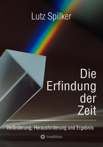 Die Erfindung der Zeit: Veranderung, Herausforderung und Ergebnis