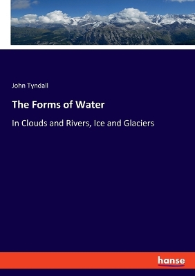 Forms of Water: In Clouds and Rivers, Ice and Glaciers