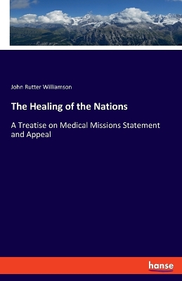 Healing of the Nations: A Treatise on Medical Missions Statement and Appeal