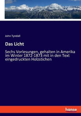 Licht: Sechs Vorlesungen, gehalten in Amerika im Winter 1872-1873 mit in den Text  eingedruckten Holzstichen