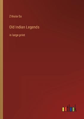 Old Indian Legends: in large print