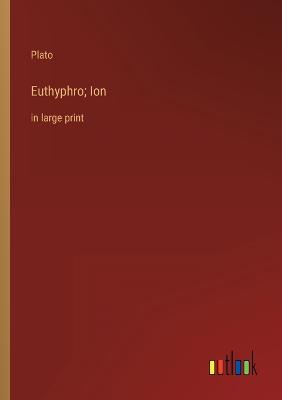 Euthyphro; Ion: in large print
