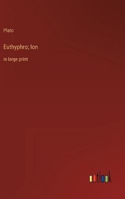 Euthyphro; Ion: in large print