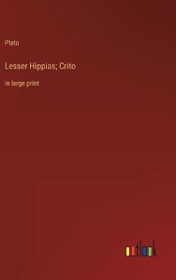 Lesser Hippias; Crito: in large print