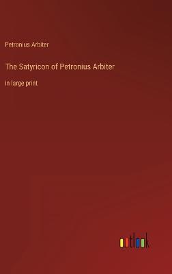 Satyricon of Petronius Arbiter: in large print