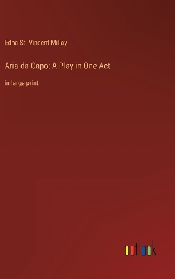 Aria da Capo; A Play in One Act: in large print