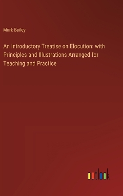 Introductory Treatise on Elocution: with Principles and Illustrations Arranged for Teaching and Practice