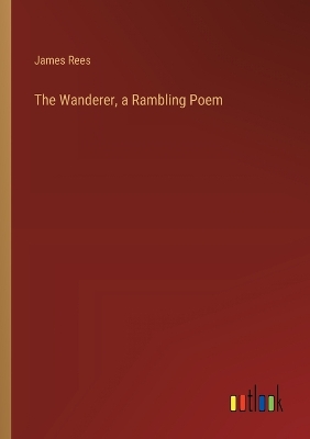 Wanderer, a Rambling Poem