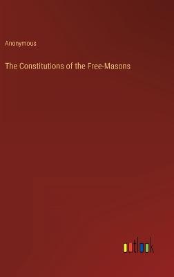 Constitutions of the Free-Masons
