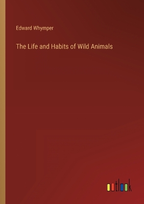 Life and Habits of Wild Animals