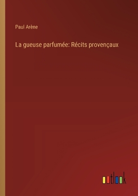 gueuse parfumée: Récits provençaux